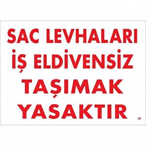 Sac Levhaları İş Eldivensiz Taşımak Yasaktır Levhası 25x35 Kod:38