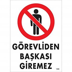 Görevliden Başkası Giremez Uyarı Levhası 25x35 Kod:1496