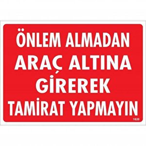 Önlem Almadan Araç Altına Girerek Tamirat Yapmayın Uyarı Levhası 25x35 Kod:1620