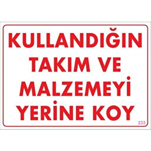Kullandığın Takım Ve Malzemeyi Yerine Koy Uyarı Levhası 25x35 Kod:233