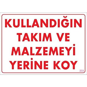 Kullandığın Takım Ve Malzemeyi Yerine Koy Uyarı Levhası 25x35 Kod:233
