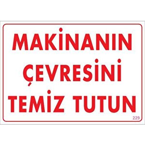 Makinanın Çevresini Temiz Tutun Uyarı Levhası 25x35 Kod: 229
