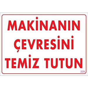 Makinanın Çevresini Temiz Tutun Uyarı Levhası 25x35 Kod: 229
