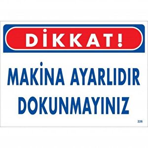 Dikkat Makina Ayarlıdır Dokunmayınız Uyarı Levhası 25x35 Kod:226