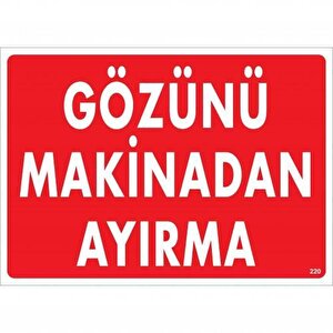 Gözünü Makinadan Ayırma Uyarı Levhası 25x35 Kod:220