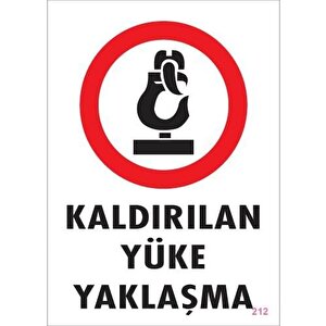 Kaldırılan Yüke Yaklaşma Uyarı Levhası 25x35 Kod: 212