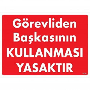 Görevliden Başkasının Kullanması Yasaktır Uyarı Levhası 25x35 Kod:1425
