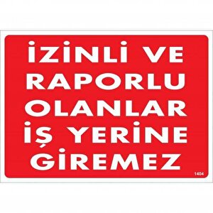 İzinli Ve Raporlu Olanlar İş Yerine Giremez Uyarı Levhası 25x35 Kod:1404