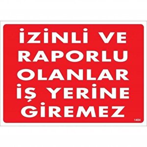 İzinli Ve Raporlu Olanlar İş Yerine Giremez Uyarı Levhası 25x35 Kod:1404