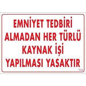 Emniyet Tedbiri Almadan Herlü Kaynak Yasaktır Levhası 25x35 Kod: 724