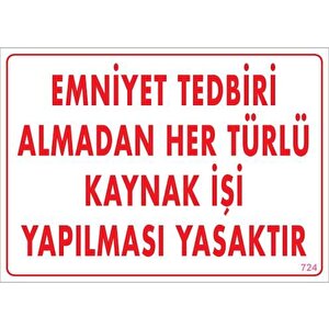 Emniyet Tedbiri Almadan Herlü Kaynak Yasaktır Levhası 25x35 Kod: 724