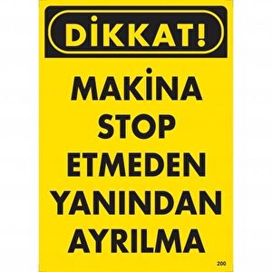 Dikkat Makine Stop Etmeden Yanından Ayrılma Uyarı Levhası 25x35 Kod:200