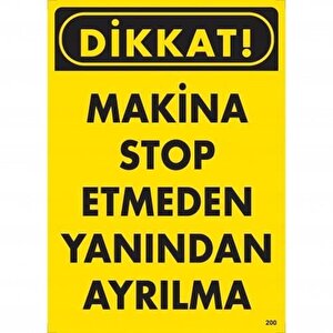 Dikkat Makine Stop Etmeden Yanından Ayrılma Uyarı Levhası 25x35 Kod:200