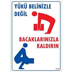 Yükü Belinizle Değil Bacaklarınızla Kaldırınlevhası 25x35 Kod: 606