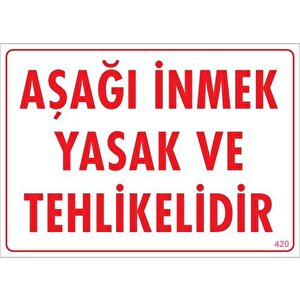Aşağı İnmek Yaşaktır Uyarı Levhası 25x35 Kod:420