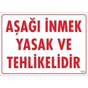 Aşağı İnmek Yaşaktır Uyarı Levhası 25x35 Kod:420