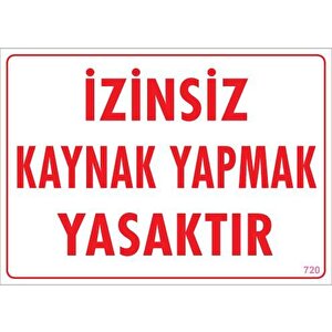 Kaynak Yapmak Yasaktır Uyarı Levhası 25x35 Kod:720