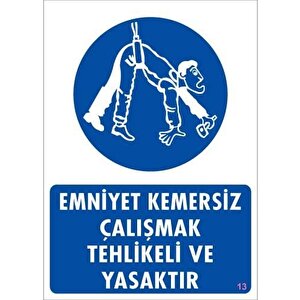 Emniyet Kemersiz Çalışma Uyar Levhası 25x35 Kod:13