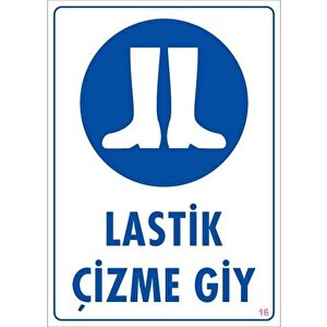 Lastik Çizme Giyiniz Uyarı Levhası 25x35 Kod:16