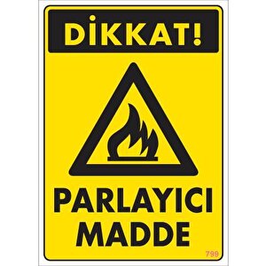 Dikkat Parlayıcı Madde Uyarı Levhası 25x35 Kod:799