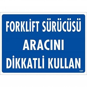 Forklift Sürücüsü Aracını Dikkatli Kullan Uyarı Levhası 25x35 Kod:1347