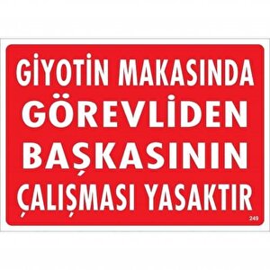 Giyotin Makasında Görevliden Başkasının Çalışması Yasaktır Uyarı Levhası 25x35 Kod:249
