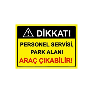 Dikkat! Personel Servisi, Park Alanı Araç Çıkabilir! Isg Uyarı Levhası Pvc A3 30x42 Cm 30x42 cm