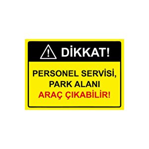 Dikkat! Personel Servisi, Park Alanı Araç Çıkabilir! Isg Uyarı Levhası Pvc A3 30x42 Cm 30x42 cm
