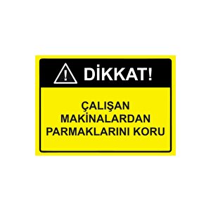 Dikkat Çalışan Makinalardan Parmaklarını Koru Isg Uyarı Levhası Pvc A3 30x42 Cm 30x42 cm