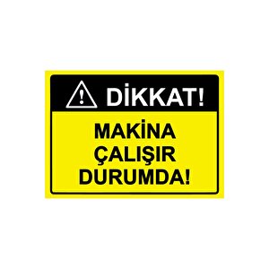 Dikkat! Makina Çalışır Durumda! Isg Uyarı Levhası Pvc A3 30x42 Cm 30x42 cm