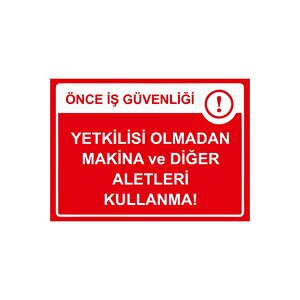 Önce İş Güvenliği Yetkilisi Olmadan Makina Ve Diğer Aletleri Isg Uyarı Levhası Pvc A5 15x21 Cm 15x21 cm