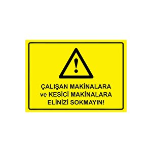 Çalışan Makinalara Ve Kesici Makinalara Elinizi Sokmayın! Isg Uyarı Levhası Pvc A5 15x21 Cm 15x21 cm