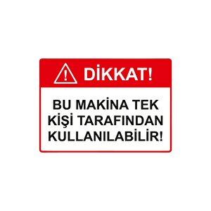 Dikkat! Bu Makina Tek Kişi Tarafından Kullanılabilir Isg Uyarı Levhası Pvc A5 15x21 Cm 15x21 cm