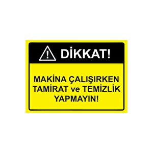 Dikkat Makina Çalışırken Tamirat Ve Temizlik Yapmayın Isg Uyarı Levhası Pvc A4 21x30 Cm 21x30 cm