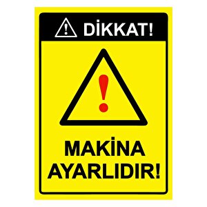 Dikkat! Makina Ayarlıdır! Isg Uyarı Levhası Pvc A5 15x21 Cm 15x21 cm