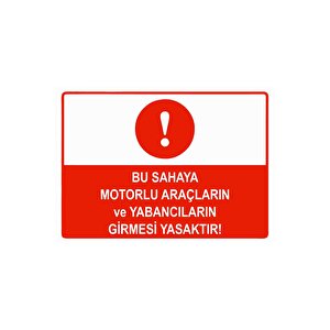 Bu Sahaya Motorlu Araçların Yabancıların Girmesi Yasaktır Isg Uyarı Levhası Pvc A5 15x21 Cm 15x21 cm