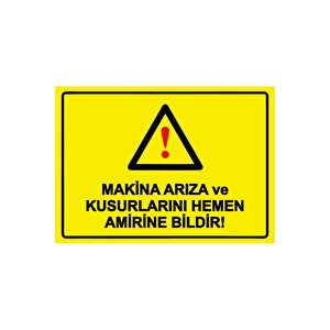 Makina Arıza Ve Kusurlarını Hemen Amirine Bildir! Isg Uyarı Levhası Pvc A3 30x42 Cm 30x42 cm