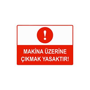 Makina Üzerine Çıkmak Yasaktır Isg Uyarı Levhası Pvc A3 30x42 Cm 30x42 cm