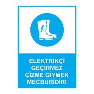 Elektrik Geçirmez Çizme Giymek Mecburidir! Isg Uyarı Levhası Pvc A4 21x30 Cm 21x30 cm