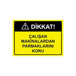 Dikkat! Çalışan Makinalardan Parmaklarını Koru Isg Uyarı Levhası Pvc A4 21x30 Cm 21x30 cm