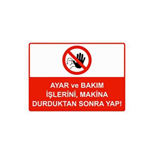 Ayar Ve Bakım İşlerini, Makina Durduktan Sonra Yap! Isg Uyarı Levhası Pvc A5 15x21 Cm 15x21 cm