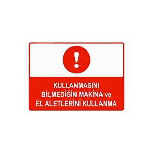 Kullanmasını Bilmediğin Makina Ve El Aletlerini Kullanma Isg Uyarı Levhası Pvc A4 21x30 Cm 21x30 cm