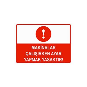Makinalar Çalışırken Ayar Yapmak Yasaktır Isg Uyarı Levhası Pvc A4 21x30 Cm 21x30 cm