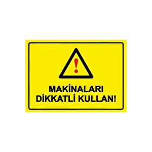 Makinaları Dikkatli Kullan! Isg Uyarı Levhası Pvc A4 21x30 Cm 21x30 cm
