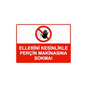 Ellerini Kesinlikle Perçin Makinasına Sokma! Isg Uyarı Levhası Pvc A4 21x30 Cm 21x30 cm