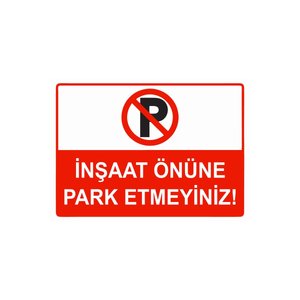 İnşaat Önüne Park Etmeyiniz Isg Uyarı Levhası Pvc A5 15x21 Cm 15x21 cm