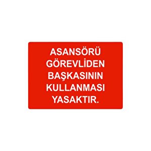Asansörü Görevliden Başkasının Kullanması Yasaktır Isg Uyarı Levhası Pvc A3 30x42 Cm 30x42 cm