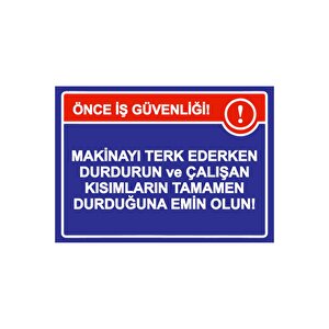 Önce İş Güvenliği! Makinayı Terk Ederken Durdurun Durduğuna Isg Uyarı Levhası Pvc A4 21x30 Cm 21x30 cm