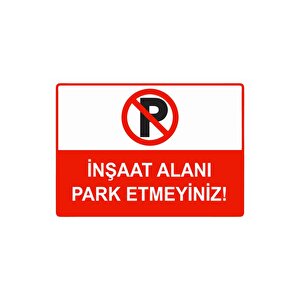 İnşaat Alanı Park Etmeyiniz Isg Uyarı Levhası Pvc A3 30x42 Cm 30x42 cm