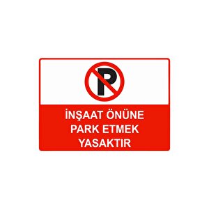 İnşaat Önüne Park Etmek Yasaktır Isg Uyarı Levhası Pvc A3 30x42 Cm 30x42 cm